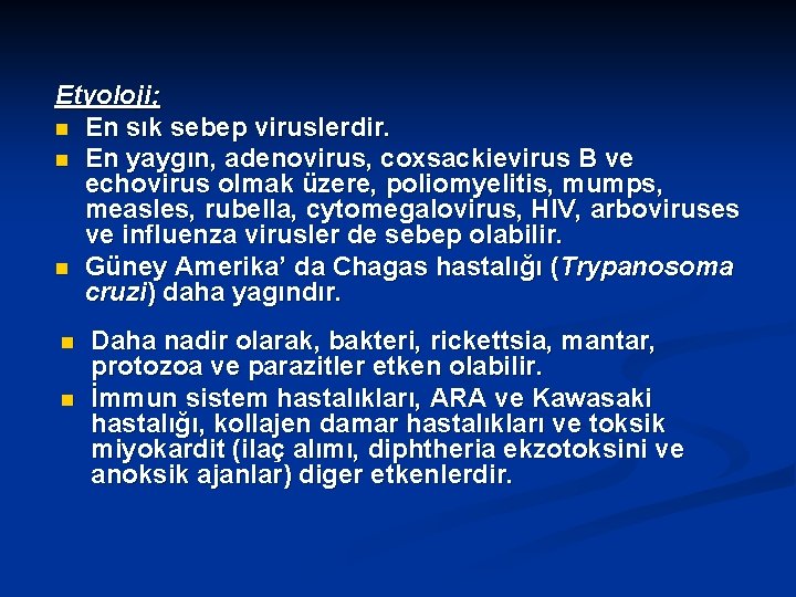 Etyoloji; n En sık sebep viruslerdir. n En yaygın, adenovirus, coxsackievirus B ve echovirus