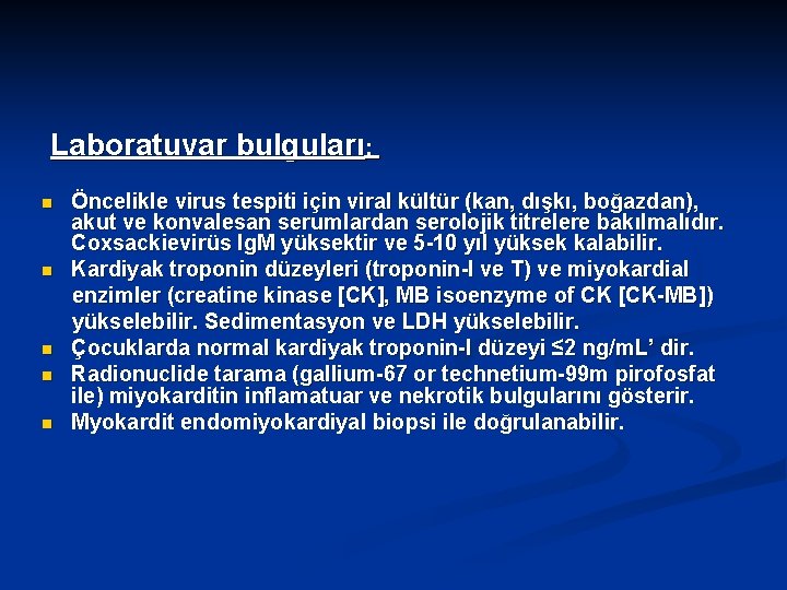  Laboratuvar bulguları; Öncelikle virus tespiti için viral kültür (kan, dışkı, boğazdan), akut ve
