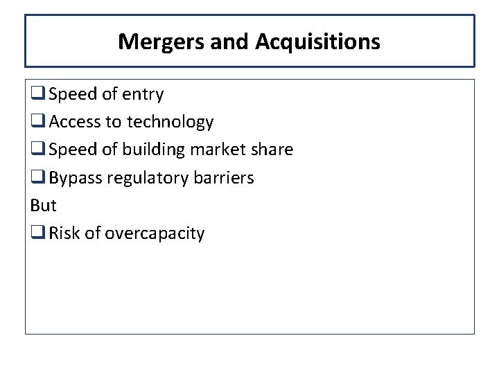 Mergers and Acquisitions q Speed of entry q Access to technology q Speed of