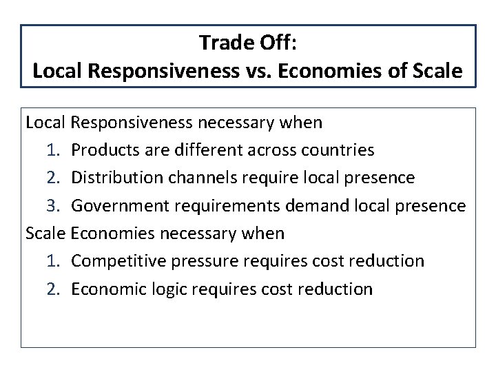 Trade Off: Local Responsiveness vs. Economies of Scale Local Responsiveness necessary when 1. Products