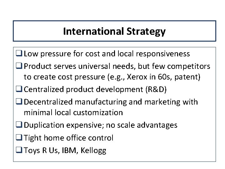 International Strategy q Low pressure for cost and local responsiveness q Product serves universal