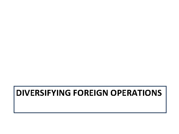 DIVERSIFYING FOREIGN OPERATIONS 