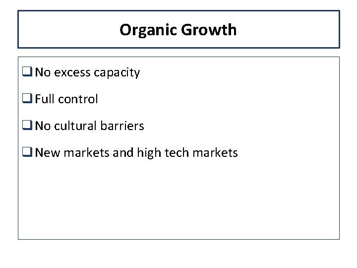 Organic Growth q No excess capacity q Full control q No cultural barriers q