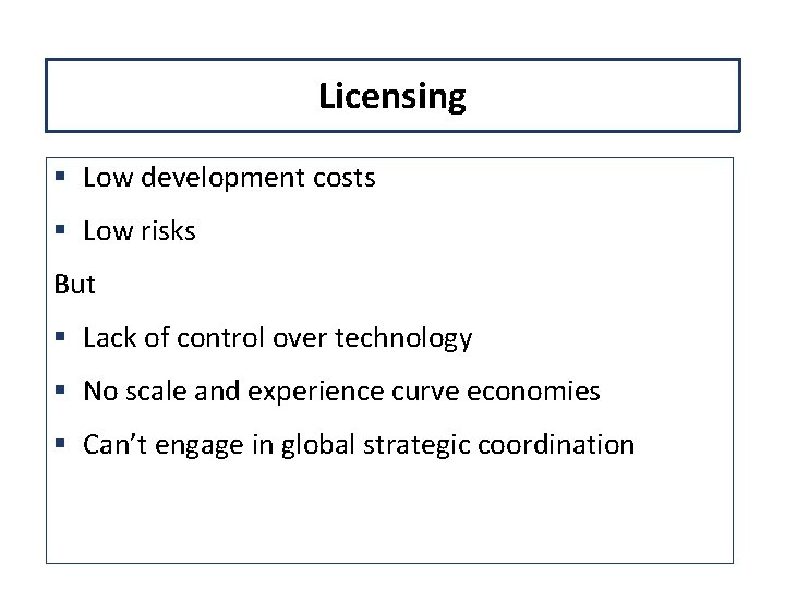 Licensing § Low development costs § Low risks But § Lack of control over