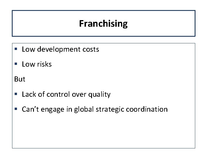 Franchising § Low development costs § Low risks But § Lack of control over