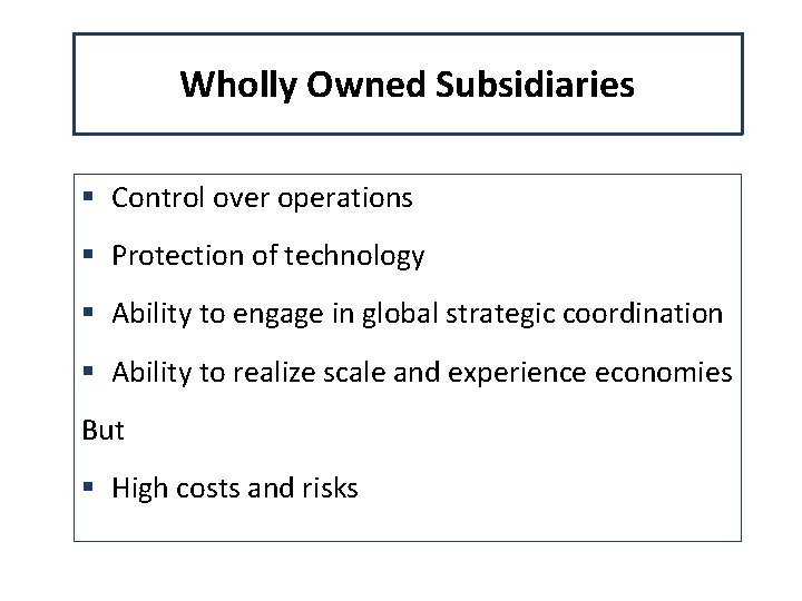 Wholly Owned Subsidiaries § Control over operations § Protection of technology § Ability to
