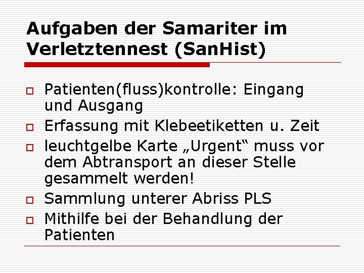 Aufgaben der Samariter im Verletztennest (San. Hist) o o o Patienten(fluss)kontrolle: Eingang und Ausgang