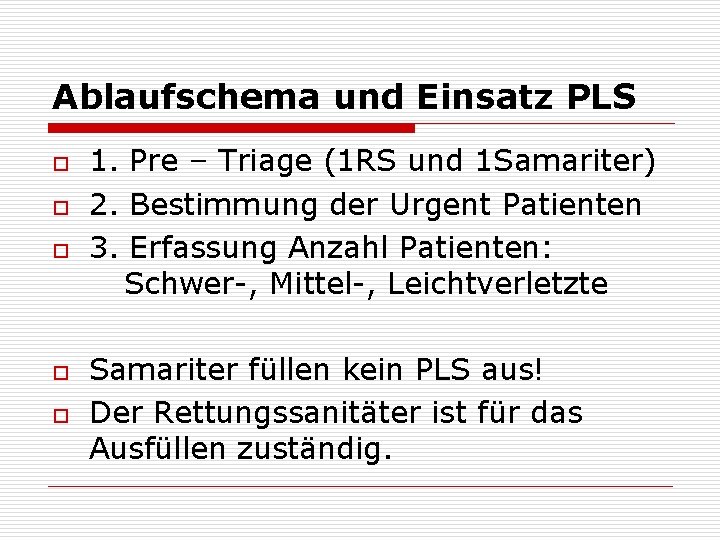 Ablaufschema und Einsatz PLS o o o 1. Pre – Triage (1 RS und