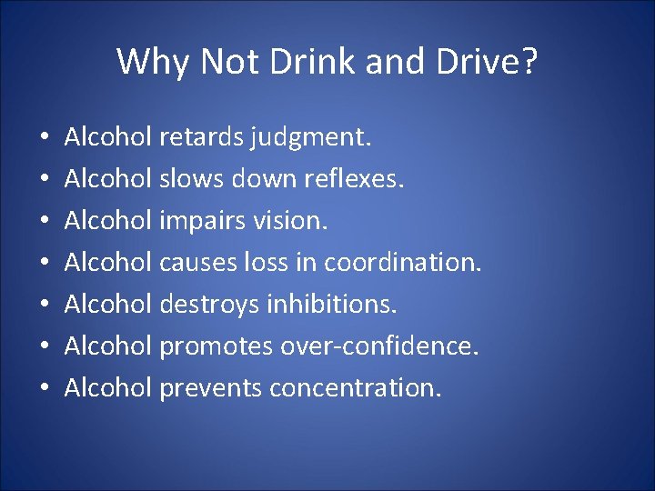 Why Not Drink and Drive? • • Alcohol retards judgment. Alcohol slows down reflexes.