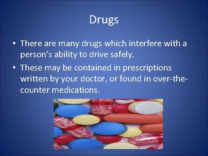 Drugs • There are many drugs which interfere with a person’s ability to drive