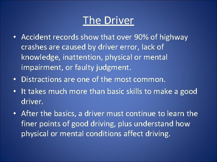 The Driver • Accident records show that over 90% of highway crashes are caused