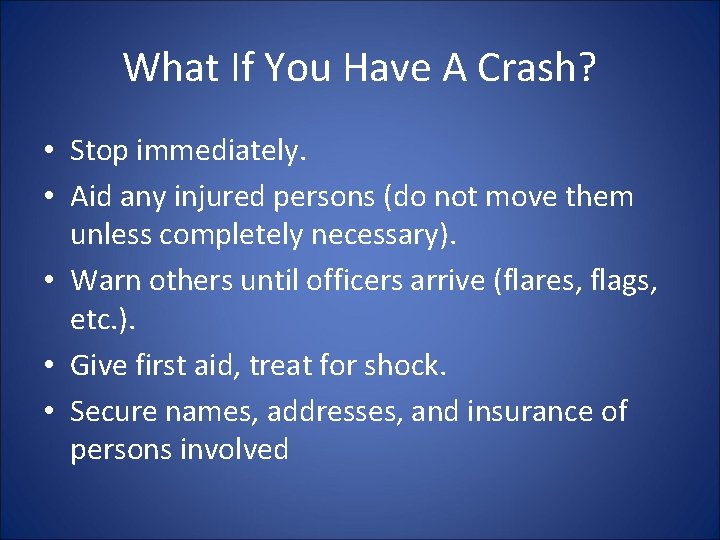 What If You Have A Crash? • Stop immediately. • Aid any injured persons