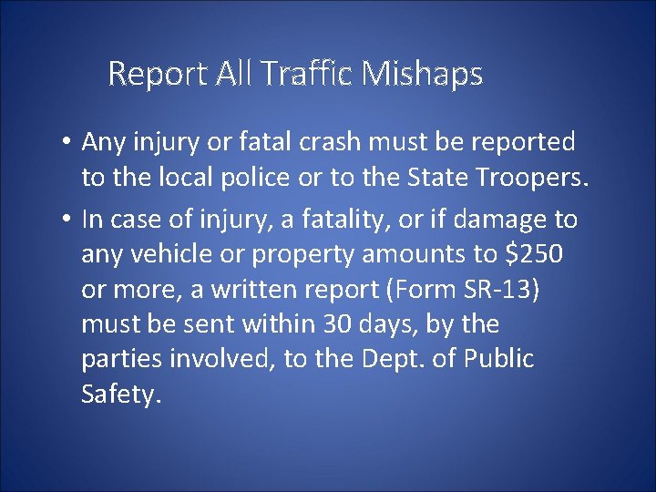 Report All Traffic Mishaps • Any injury or fatal crash must be reported to