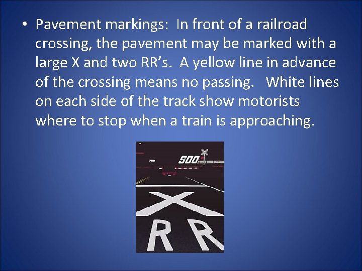  • Pavement markings: In front of a railroad crossing, the pavement may be