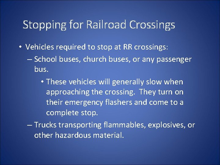 Stopping for Railroad Crossings • Vehicles required to stop at RR crossings: – School