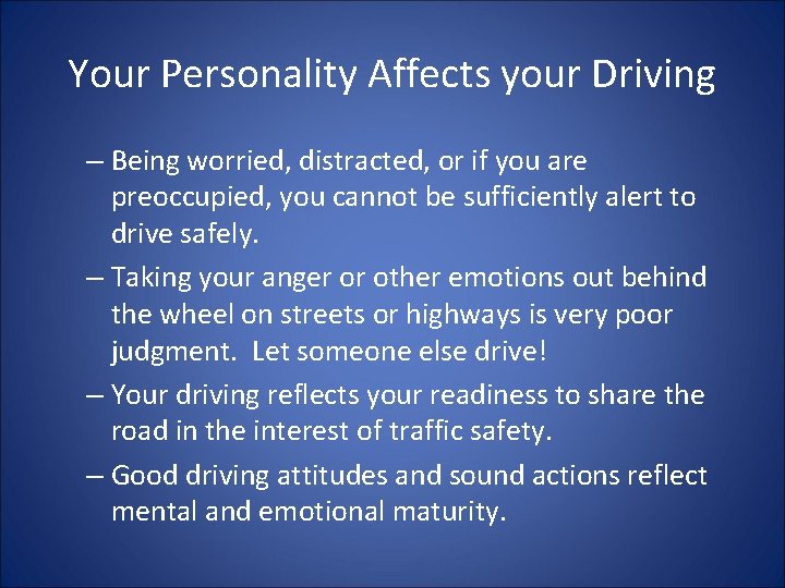Your Personality Affects your Driving – Being worried, distracted, or if you are preoccupied,