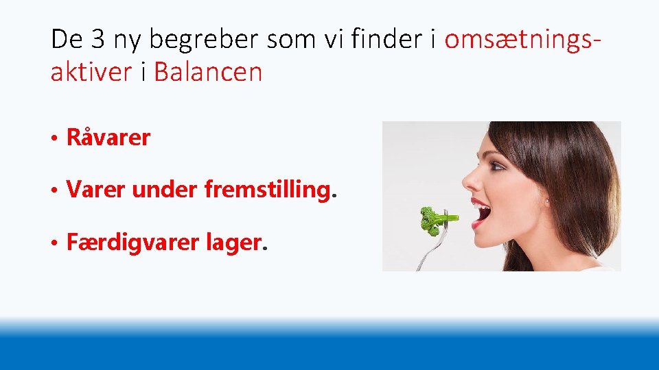 De 3 ny begreber som vi finder i omsætningsaktiver i Balancen • Råvarer •