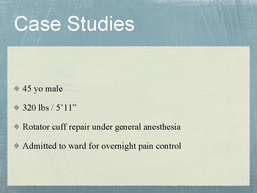 Case Studies 45 yo male 320 lbs / 5’ 11” Rotator cuff repair under