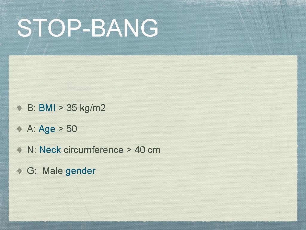 STOP-BANG B: BMI > 35 kg/m 2 A: Age > 50 N: Neck circumference