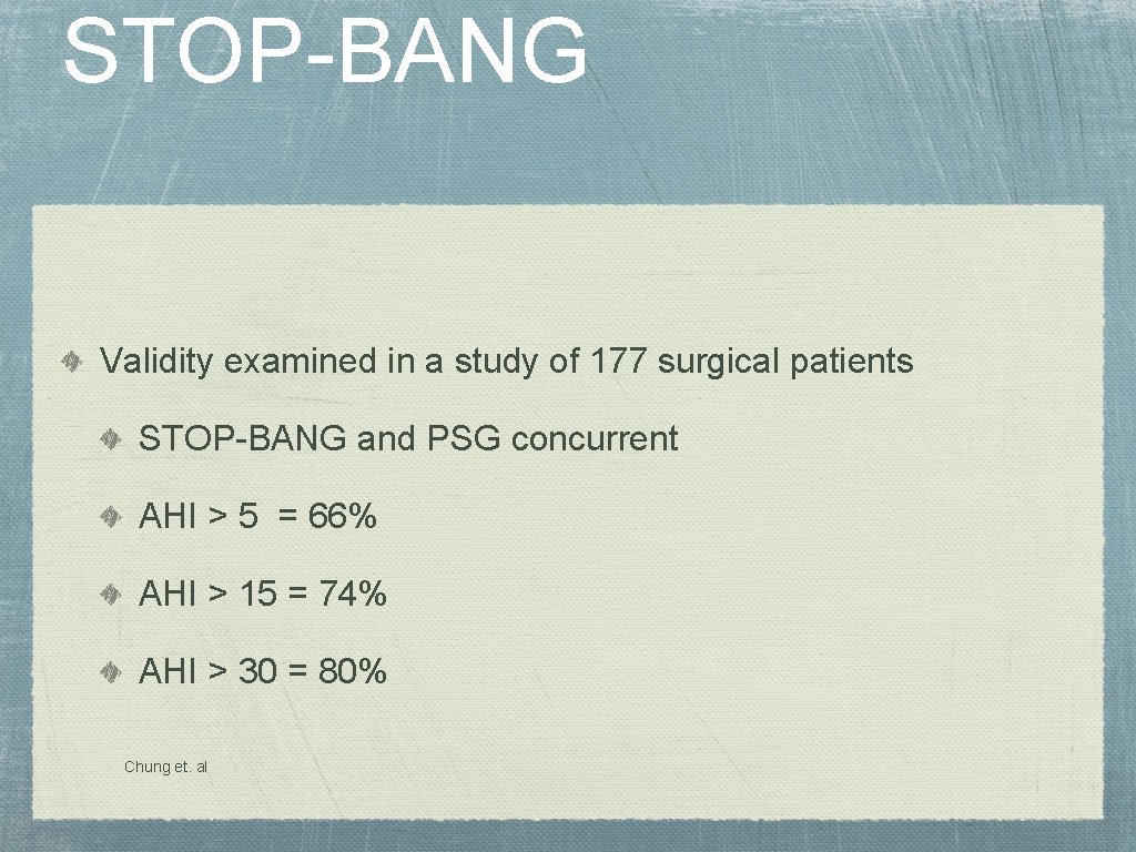 STOP-BANG Validity examined in a study of 177 surgical patients STOP-BANG and PSG concurrent