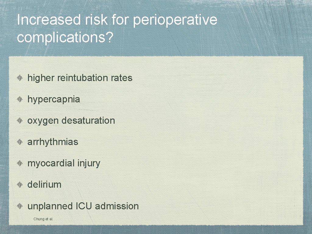 Increased risk for perioperative complications? higher reintubation rates hypercapnia oxygen desaturation arrhythmias myocardial injury