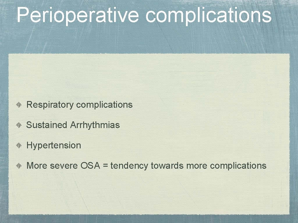 Perioperative complications Respiratory complications Sustained Arrhythmias Hypertension More severe OSA = tendency towards more