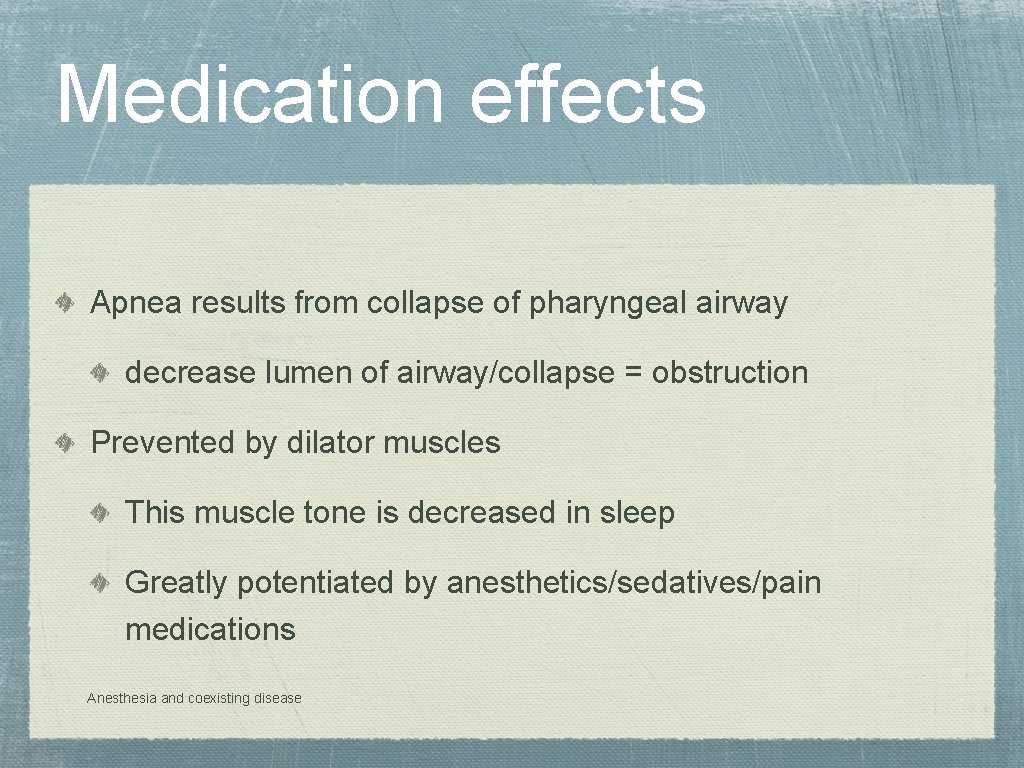 Medication effects Apnea results from collapse of pharyngeal airway decrease lumen of airway/collapse =