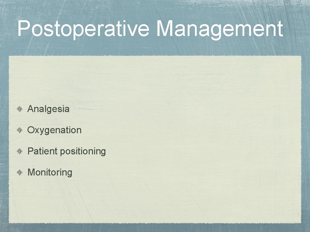 Postoperative Management Analgesia Oxygenation Patient positioning Monitoring 