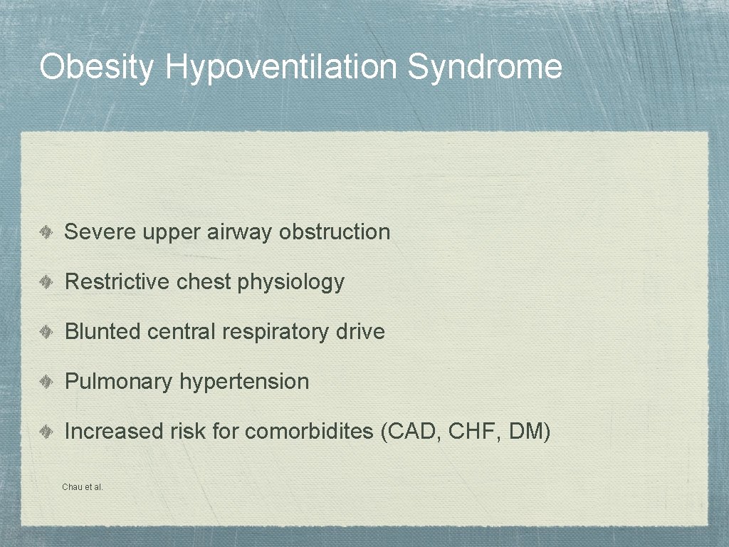 Obesity Hypoventilation Syndrome Severe upper airway obstruction Restrictive chest physiology Blunted central respiratory drive