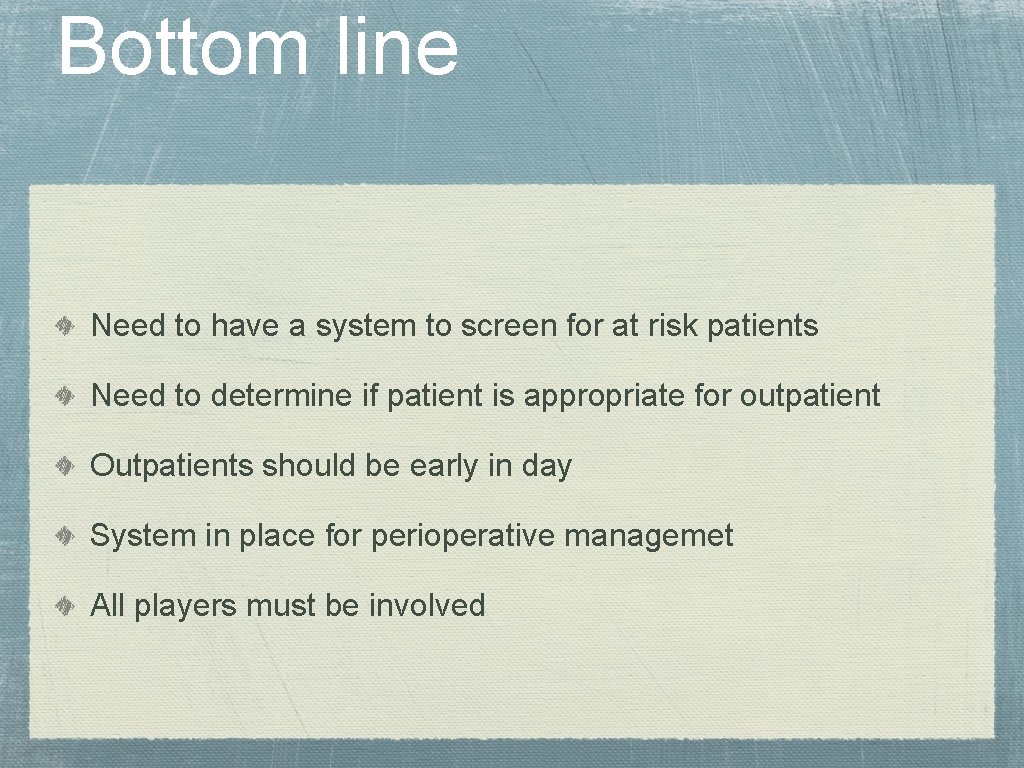 Bottom line Need to have a system to screen for at risk patients Need