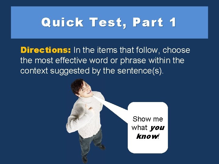 Quick Test, Part 1 Directions: In the items that follow, choose the most effective