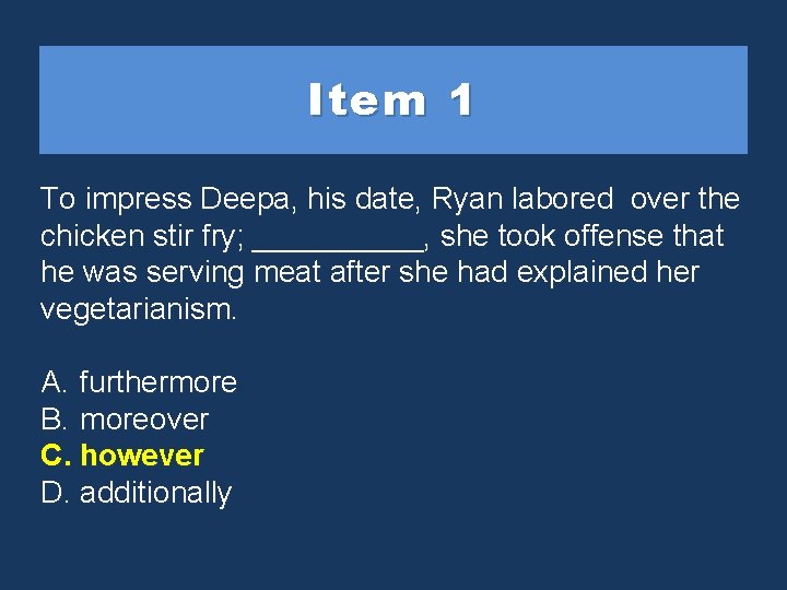 Item 1 To impress Deepa, his date, Ryan labored over the chicken stir fry;