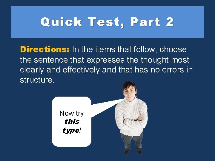 Quick Test, Part 2 Directions: In the items that follow, choose the sentence that