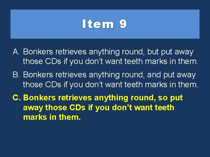 Item 9 A. Bonkers retrieves anything round, but put away those CDs if you