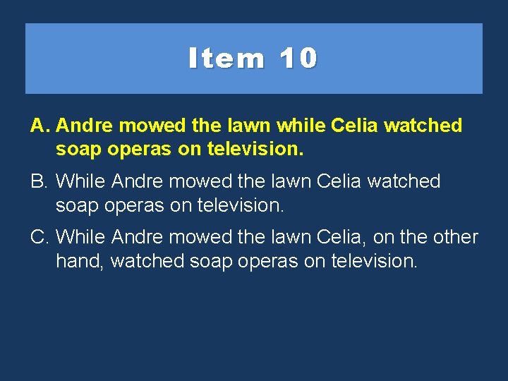 Item 10 A. Andre mowedthe thelawnwhile Celia watched soap operason ontelevision. B. While Andre