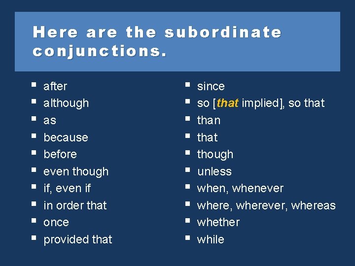 Here are the subordinate conjunctions. § § § § § after although as because