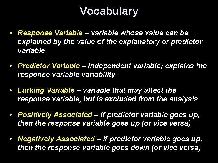 Vocabulary • Response Variable – variable whose value can be explained by the value