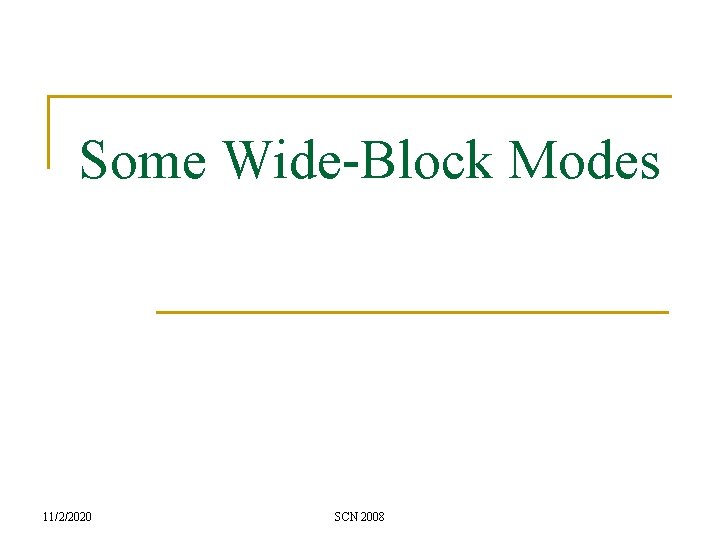 Some Wide-Block Modes 11/2/2020 SCN 2008 