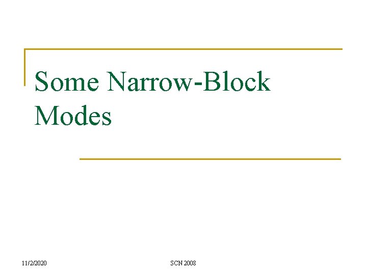 Some Narrow-Block Modes 11/2/2020 SCN 2008 