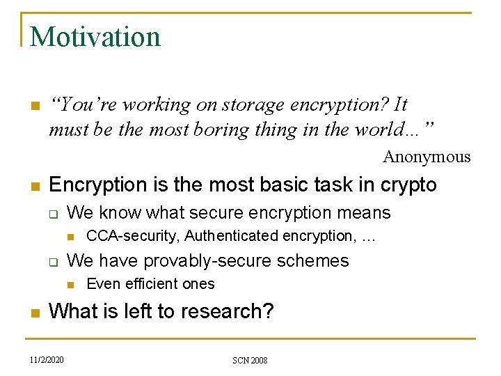 Motivation n “You’re working on storage encryption? It must be the most boring thing