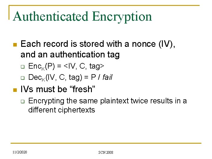 Authenticated Encryption n Each record is stored with a nonce (IV), and an authentication