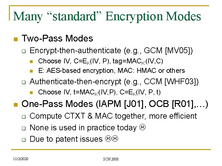 Many “standard” Encryption Modes n Two-Pass Modes q Encrypt-then-authenticate (e. g. , GCM [MV