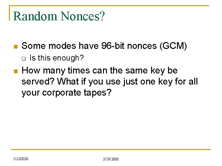 Random Nonces? n Some modes have 96 -bit nonces (GCM) q n Is this