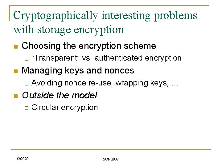 Cryptographically interesting problems with storage encryption n Choosing the encryption scheme q n Managing
