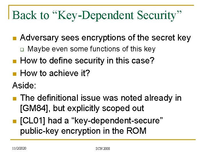 Back to “Key-Dependent Security” n Adversary sees encryptions of the secret key q Maybe