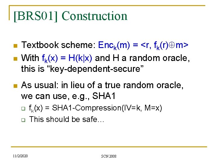 [BRS 01] Construction n Textbook scheme: Enck(m) = <r, fk(r) m> With fk(x) =