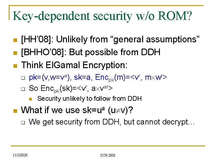 Key-dependent security w/o ROM? n n n [HH’ 08]: Unlikely from “general assumptions” [BHHO’