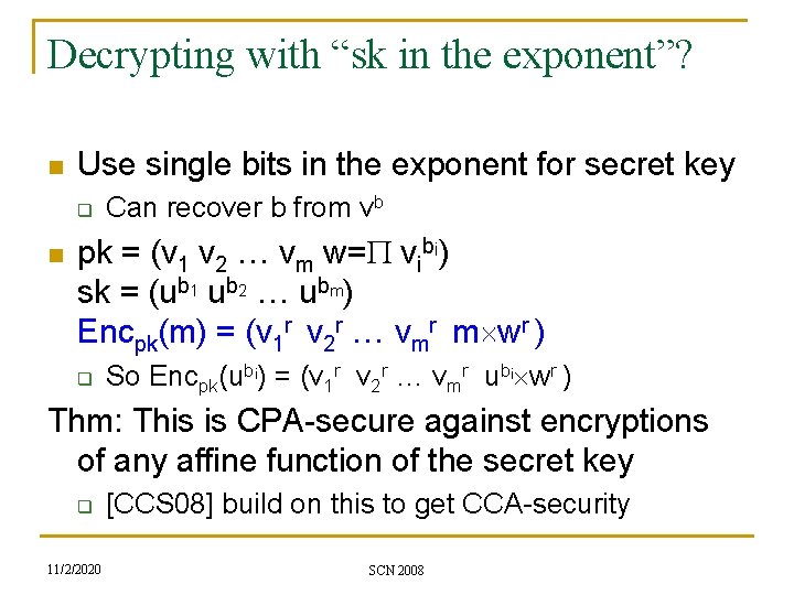 Decrypting with “sk in the exponent”? n Use single bits in the exponent for