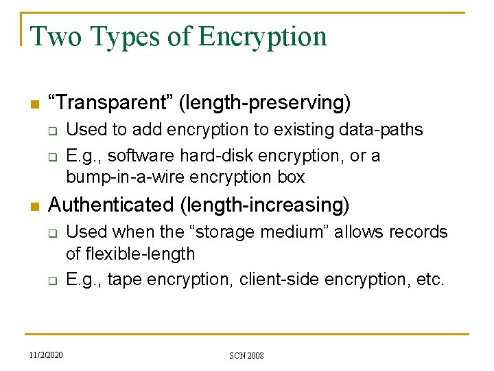 Two Types of Encryption n “Transparent” (length-preserving) q q n Used to add encryption