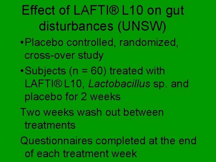 Effect of LAFTI® L 10 on gut disturbances (UNSW) • Placebo controlled, randomized, cross-over